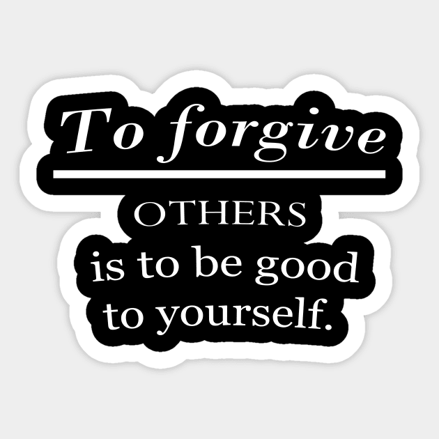 To forgive others is to be good to yourself. Sticker by Motivational Clothing